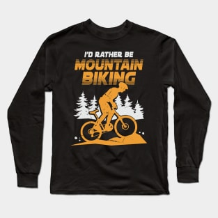 I'd Rather Be Mountain Biking Long Sleeve T-Shirt